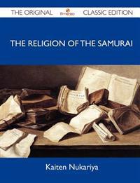 The Religion of the Samurai - The Original Classic Edition