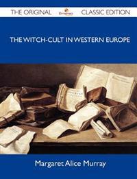 The Witch-cult In Western Europe - The Original Classic Edition