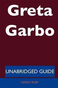 Greta Garbo - Unabridged Guide