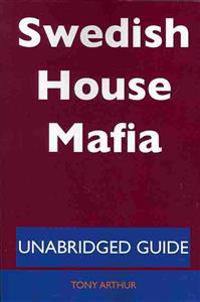 Swedish House Mafia - Unabridged Guide