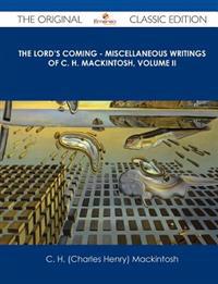 The Lord's Coming - Miscellaneous Writings of C. H. Mackintosh, Volume II - The Original Classic Edition