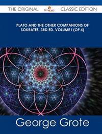 Plato and the Other Companions of Sokrates, 3rd Ed. Volume I (of 4) - The Original Classic Edition