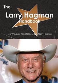 The Larry Hagman Handbook - Everything You Need to Know about Larry Hagman