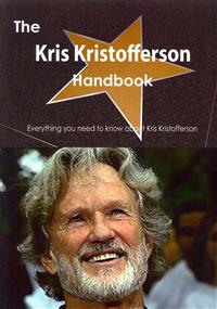 The Kris Kristofferson Handbook - Everything You Need to Know about Kris Kristofferson