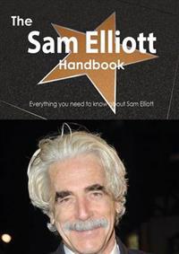 The Sam Elliott Handbook - Everything You Need to Know about Sam Elliott