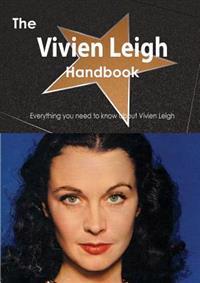 The Vivien Leigh Handbook - Everything You Need to Know about Vivien Leigh