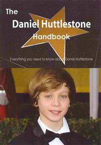 The Daniel Huttlestone Handbook - Everything You Need to Know about Daniel Huttlestone
