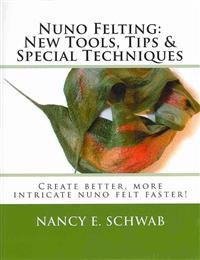 Nuno Felting: New Tools, Tips & Special Techniques: Create Better, More Intricate Nuno Felt Faster!