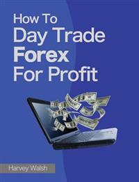 How to Day Trade Forex for Profit