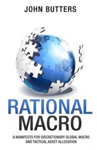 Rational Macro: A Manifesto for Discretionary Global Macro and Tactical Asset Allocation