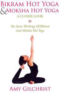 Birkam Hot Yoga and Moksha Hot Yoga: The Inner Workings of Bikram and Modsha Hot Yoga