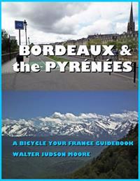 Bordeaux & the Pyrenees: A Bicycle Your France Guidebook