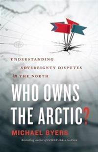 Who Owns the Arctic?: Understanding Sovereignty Disputes in the North