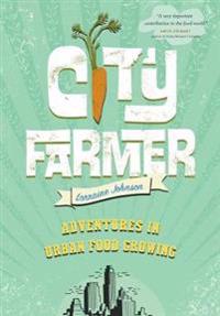 City Farmer: Adventures in Urban Food Growing
