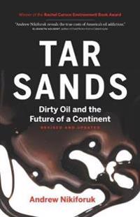 Tar Sands: Dirty Oil and the Future of a Continent