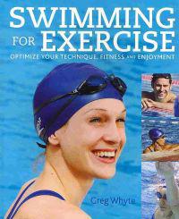 Swimming for Exercise: Optimize Your Technique, Fitness and Enjoyment