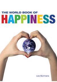 The World Book of Happiness: The Knowledge and Wisdom of One Hundred Happiness Professors from All Around the World