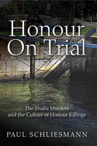 Honour on Trial: The Shafia Murders and the Culture of Honour Killings