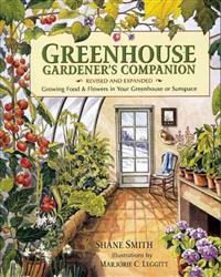 Greenhouse Gardener's Companion: Growing Food & Flowers in Your Greenhouse or Sunspace