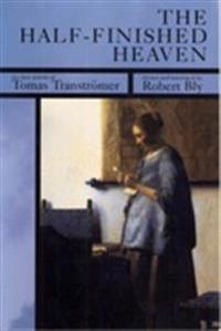 The Half-Finished Heaven: The Best Poems of Tomas Transtromer