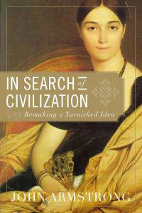 In Search of Civilization: Remaking a Tarnished Idea