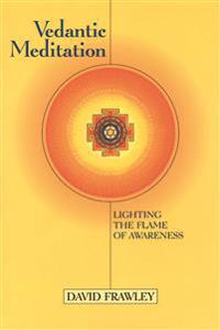 Vedantic Meditation: Lighting the Flame of Awareness