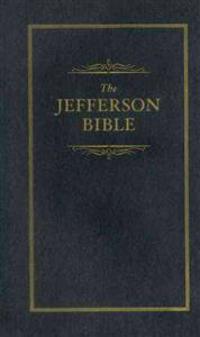 The Jefferson Bible: The Life and Morals of Jesus of Nazareth
