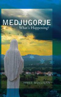 Medjugorje: What's Happening?