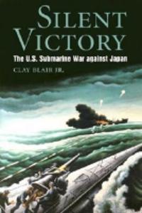 Silent Victory: the U.S Submarine Victory against Japan