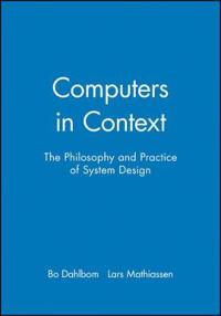 Computers in Context: The Philosophy and Practice of System Design