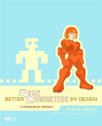 Better Game Characters by Design: A Psychological Approach [With Dvdrom]