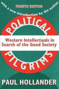 Political Pilgrims: Western Intellectuals in Search of the Good Society