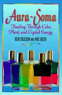Aura-Soma: Healing Through Color, Plant, and Crystal Energy
