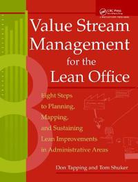 Value Stream Management for the Lean Office: Eight Steps to Planning, Mapping, and Sustaining Lean Improvements in Administrative Areas