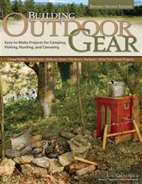 Building Outdoor Gear, 2nd Edition, Revised and Expanded: Easy-To-Make Projects for Camping, Fishing, Hunting and Canoeing (Canoe Paddle, Pack Frame,