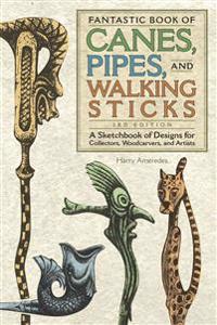 Fantastic Book of Canes, Pipes, and Walking Sticks