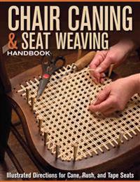 Chair Caning & Seat Weaving Handbook: Illustrated Directions for Cane, Rush, and Tape Seats