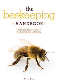 The Beekeeping Handbook: A Practical Apiary Guide for the Yard, Garden, and Rooftop