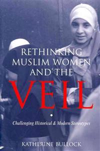 Rethinking Muslim Women and the Veil