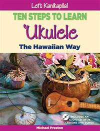 Let's Kanikapila! Ten Steps to Learn Ukulele the Hawaiian Way