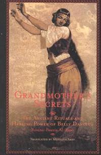 Grandmother's Secrets: The Ancient Rituals and Healing Power of Belly Dancing
