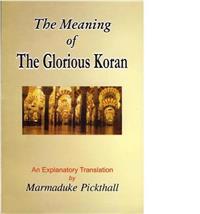 The Meaning of the Glorious Koran: An Explanatory Translation