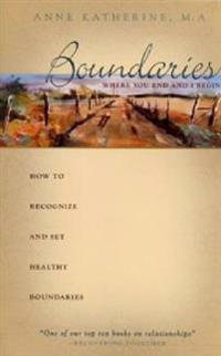 Boundaries Where You End and I Begin: How to Recognize and Set Healthy Boundaries
