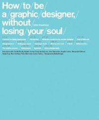 How to Be a Graphic Designer, Without Losing Your Soul