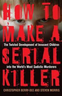 How to Make a Serial Killer