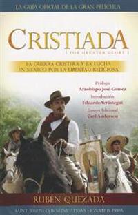 Cristiada: La Guerra Cristera y el Conflicto en Mexico Por la Libertad Religiosa