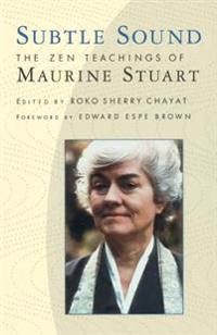 Subtle Sound: The Zen Teachings of Maurine Stuart