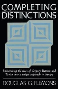 Completing Distinctions: Interweaving the Ideas of Gregory Bateson and Taoism Into a Unique Approachto Therapy