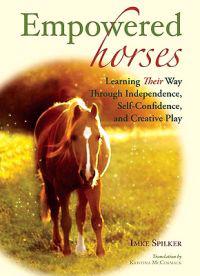 Empowered Horses: Learning Their Way Through Independence, Self-Confidence, and Creative Play