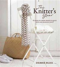 The Knitter's Year: 52 Make-In-A-Week Projects - Quick Gifts and Seasonal Knits